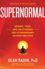 Image for Supernormal: science, yoga, and the evidence for extraordinary psychic abilities