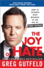 Image for The Joy of hate: how to triumph over whiners in the age of phony outrage