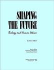 Image for Shaping the Future : Biology and Human Values