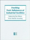 Image for Tracking Toxic Substances at Industrial Facilities : Engineering Mass Balance Versus Materials Accounting