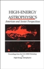 Image for High-Energy Astrophysics : American and Soviet Perspectives/Proceedings from the U.S.-U.S.S.R. Workshop on High-Energy Astrophysics