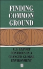 Image for Finding Common Ground : U.S. Export Controls in a Changed Global Environment