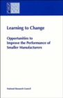 Image for Learning to Change : Opportunities to Improve the Performance of Smaller Manufacturers