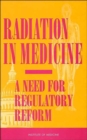Image for Radiation in Medicine : A Need for Regulatory Reform