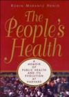 Image for The people&#39;s health  : a memoir of public health and its evolution at Harvard