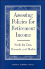 Image for Assessing Policies for Retirement Income : Needs for Data, Research, and Models