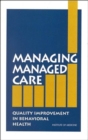 Image for Managing managed care  : quality improvement in behavioural health