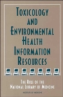 Image for Toxicology and Environmental Health Information Resources : The Role of the National Library of Medicine