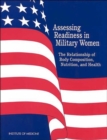 Image for Assessing Readiness in Military Women : The Relationship of Body, Composition, Nutrition, and Health