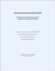 Image for Summarizing Population Health : Directions for the Development and Application of Population Metrics