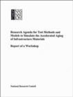 Image for Research Agenda for Test Methods and Models to Simulate the Accelerated Aging of Infrastructure Materials : Report of a Workshop