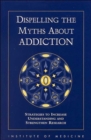 Image for Dispelling the Myths About Addiction : Strategies to Increase Understanding and Strengthen Research