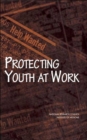 Image for Protecting Youth at Work : Health, Safety, and Development of Working Children and Adolescents in the United States