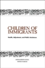 Image for Children of Immigrants : Health, Adjustment, and Public Assistance