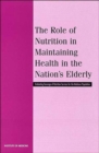 Image for The Role of Nutrition in Maintaining Health in the Nation&#39;s Elderly