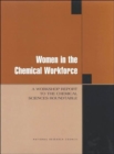 Image for Women in the Chemical Workforce : A Workshop Report to the Chemical Sciences Roundtable