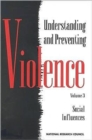 Image for Understanding and Preventing Violence : Volume 3 : Social Influences