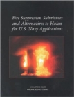 Image for Fire Suppression Substitutes and Alternatives to Halon for U.S. Navy Applications