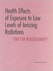 Image for Health Effects of Exposure to Low Levels of Ionizing Radiations : Time for Reassessment?