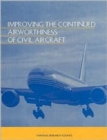 Image for Improving the Continued Airworthiness of Civil Aircraft : A Strategy for the FAA&#39;s Aircraft Certification Service