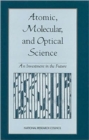 Image for Atomic, Molecular, and Optical Science : An Investment in the Future