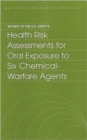 Image for Review of the U.S. Army&#39;s Health Risk Assessments for Oral Exposure to Six Chemical-Warfare Agents