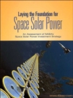 Image for Laying the Foundation for Space Solar Power : An Assessment of NASA&#39;s Space Solar Power Investment Strategy