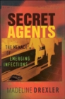 Image for Secret agents  : the menace of emerging infections