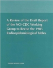 Image for A Review of the Draft Report of the NCI-CDC Working Group to Revise the 1985 Radioepidemiological Tables