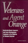 Image for Veterans and Agent Orange : Herbicide/Dioxin Exposure and Acute Myelogenous Leukemia in the Children of Vietnam Veterans