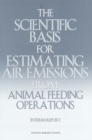 Image for The Scientific Basis for Estimating Air Emissions from Animal Feeding Operations : Interim Report
