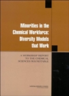 Image for Minorities in the Chemical Workforce : Diversity Models That Work, A Workshop Report to the Chemical Sciences Roundtable