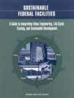 Image for Sustainable Federal Facilities : A Guide to Integrating Value Engineering, Life-Cycle Costing, and Sustainable Development
