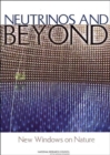 Image for Neutrinos and Beyond : New Windows on Nature