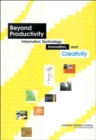 Image for Beyond Productivity : Information Technology, Innovation, and Creativity