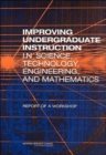 Image for Improving Undergraduate Instruction in Science, Technology, Engineering, and Mathematics : Report of a Workshop