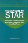 Image for The Measure of STAR : Review of the U.S. Environmental Protection Agency&#39;s Science To Achieve Results (STAR) Research Grants Program