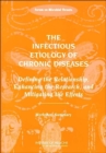 Image for The Infectious Etiology of Chronic Diseases : Defining the Relationship, Enhancing the Research, and Mitigating the Effects, Workshop Summary