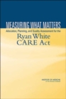 Image for Measuring What Matters : Allocation, Planning, and Quality Assessment for the Ryan White CARE Act