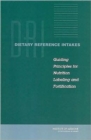 Image for Dietary Reference Intakes : Guiding Principles for Nutrition Labeling and Fortification