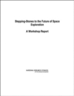 Image for Stepping-Stones to the Future of Space Exploration : A Workshop Report