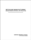 Image for Retooling Manufacturing : Bridging Design, Materials, and Production