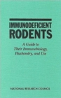 Image for Immunodeficient Rodents : A Guide to Their Immunobiology, Husbandry, and Use
