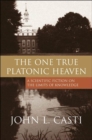 Image for The one true platonic heaven  : a scientific fiction on the limits of knowledge