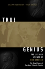 Image for True genius  : the life and science of John Bardeen, the only winner of two Nobel Prizes in physics
