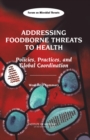 Image for Addressing Foodborne Threats to Health : Policies, Practices, and Global Coordination, Workshop Summary