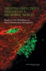 Image for Treating Infectious Diseases in a Microbial World : Report of Two Workshops on Novel Antimicrobial Therapeutics