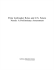 Image for Polar Icebreaker Roles and U.S. Future Needs : A Preliminary Assessment