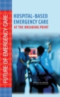 Image for Hospital-Based Emergency Care : At the Breaking Point