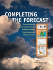 Image for Completing the Forecast : Characterizing and Communicating Uncertainty for Better Decisions Using Weather and Climate Forecasts